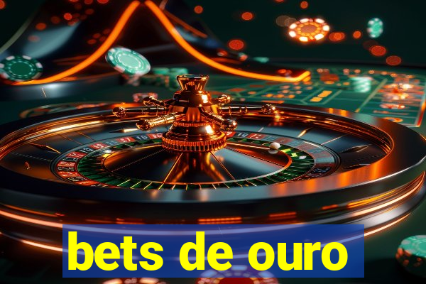 bets de ouro